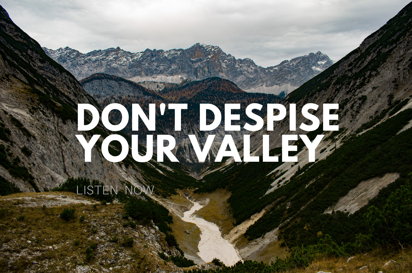 Don’t Despise Your Valley