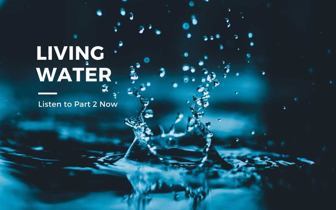 Living Water, Part 2